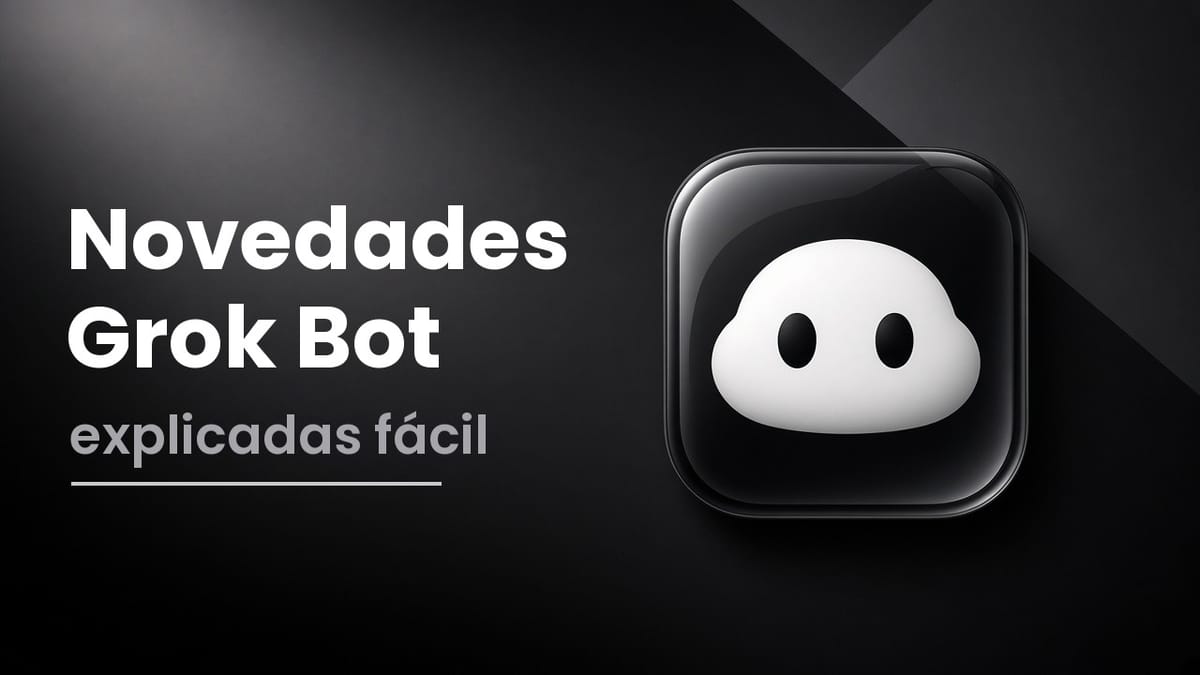 Grok y Grok Bot: novedades de octubre 2026 explicadas fácil